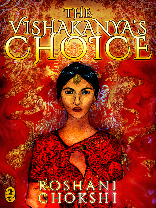 Title details for The Vishakanya's Choice by Roshani Chokshi - Available